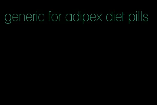 generic for adipex diet pills