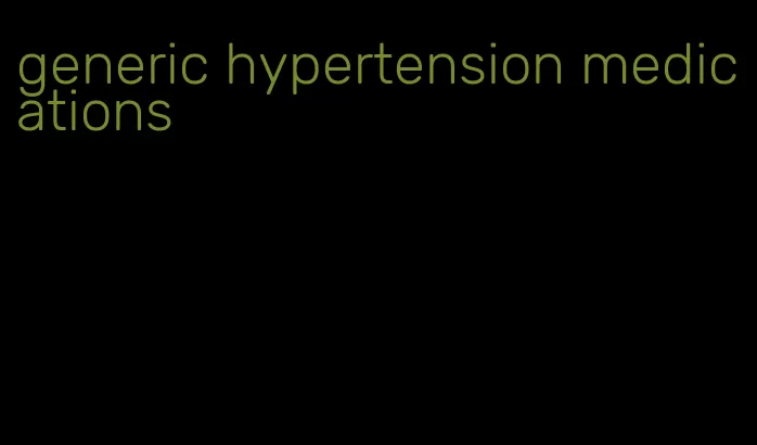 generic hypertension medications