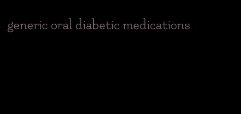 generic oral diabetic medications