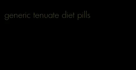 generic tenuate diet pills