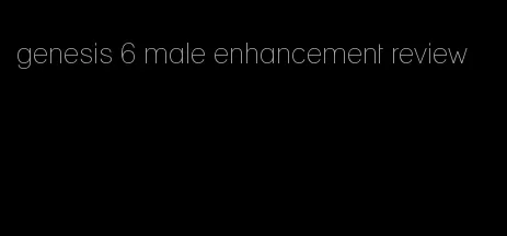 genesis 6 male enhancement review