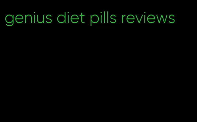 genius diet pills reviews