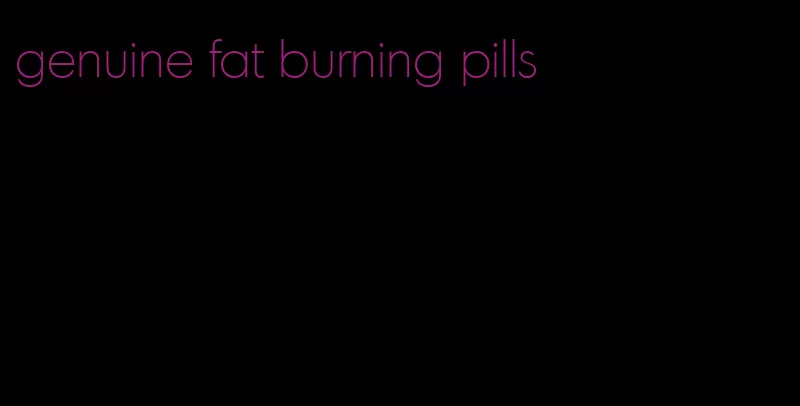 genuine fat burning pills