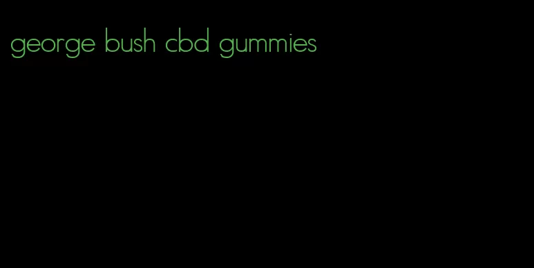 george bush cbd gummies