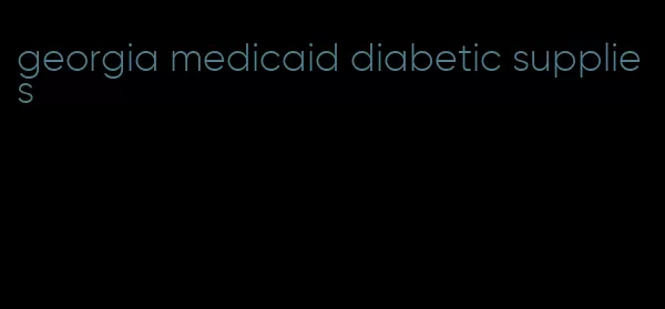 georgia medicaid diabetic supplies