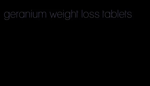 geranium weight loss tablets