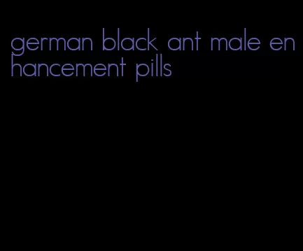 german black ant male enhancement pills