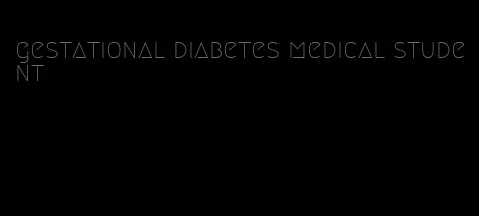 gestational diabetes medical student