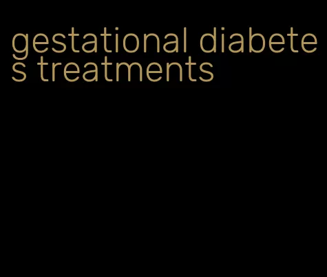 gestational diabetes treatments