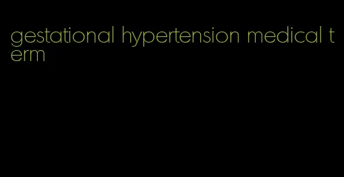 gestational hypertension medical term