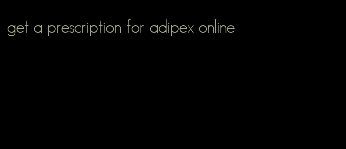 get a prescription for adipex online