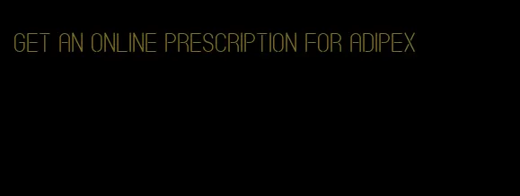 get an online prescription for adipex