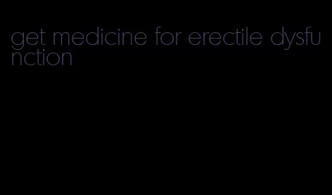 get medicine for erectile dysfunction