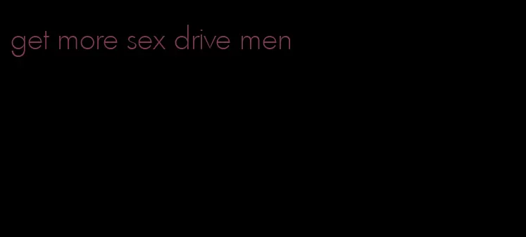 get more sex drive men