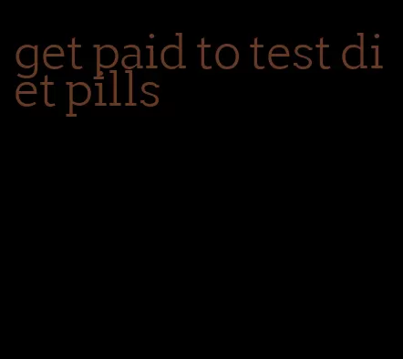 get paid to test diet pills