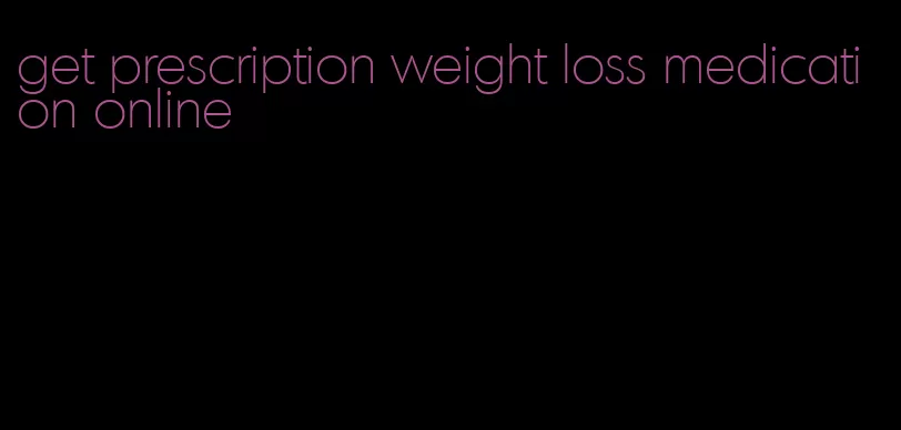 get prescription weight loss medication online