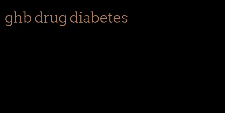 ghb drug diabetes