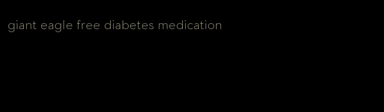 giant eagle free diabetes medication