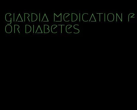 giardia medication for diabetes