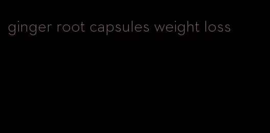 ginger root capsules weight loss