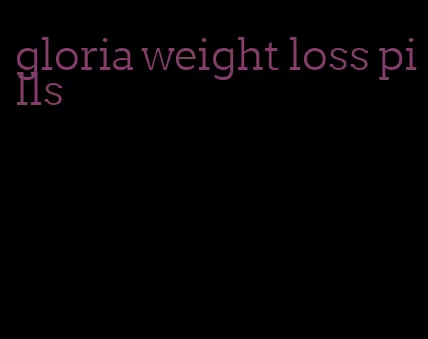 gloria weight loss pills