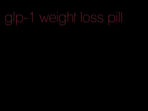 glp-1 weight loss pill