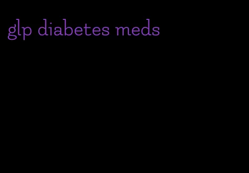 glp diabetes meds