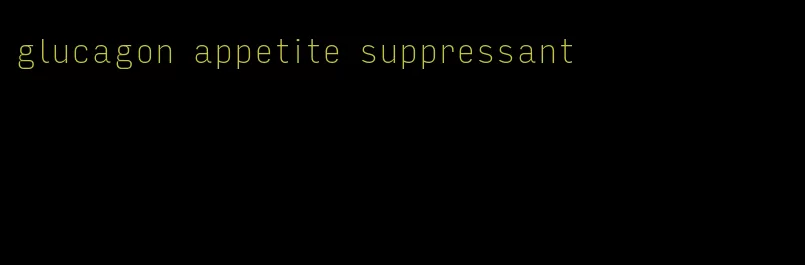 glucagon appetite suppressant