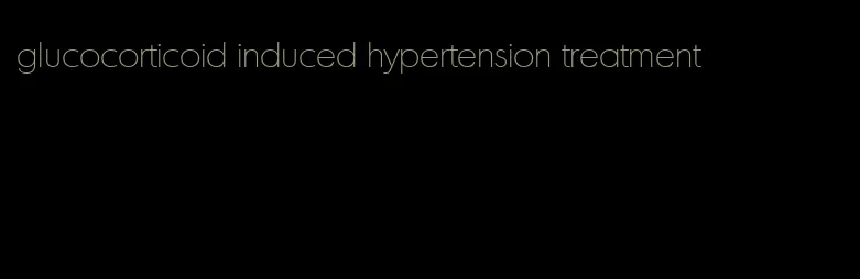 glucocorticoid induced hypertension treatment