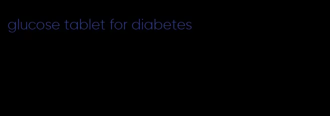 glucose tablet for diabetes