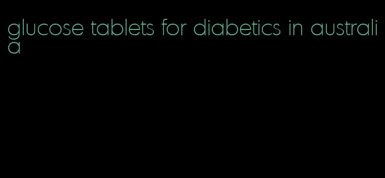 glucose tablets for diabetics in australia