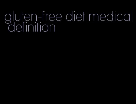 gluten-free diet medical definition