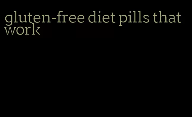 gluten-free diet pills that work