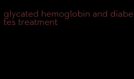 glycated hemoglobin and diabetes treatment