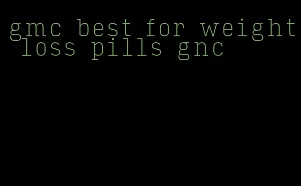 gmc best for weight loss pills gnc