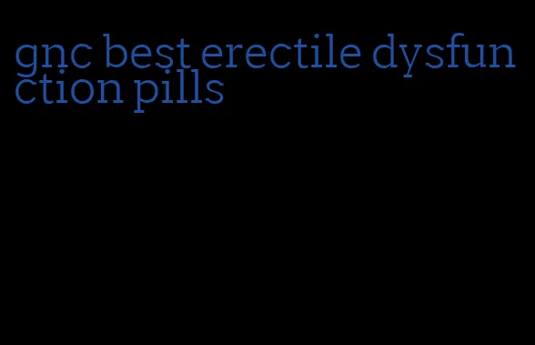 gnc best erectile dysfunction pills