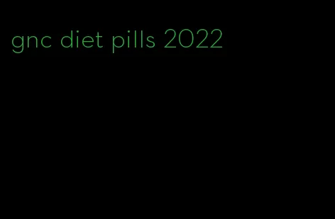 gnc diet pills 2022