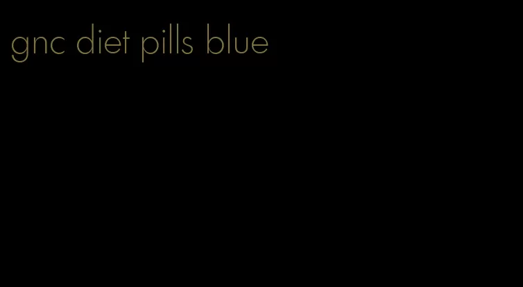 gnc diet pills blue