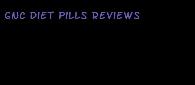 gnc diet pills reviews