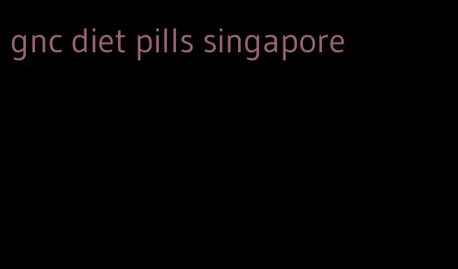 gnc diet pills singapore