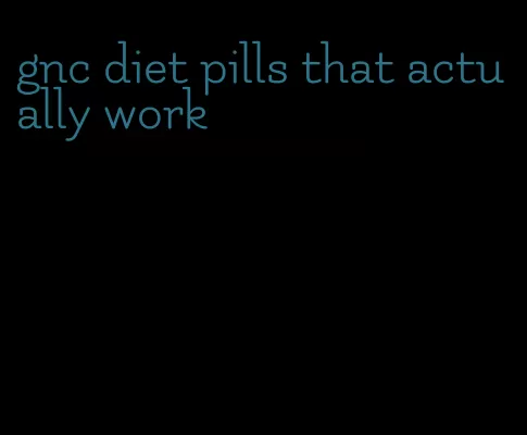 gnc diet pills that actually work