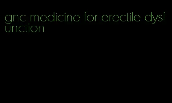 gnc medicine for erectile dysfunction