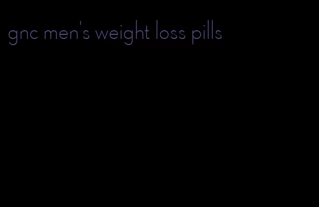 gnc men's weight loss pills