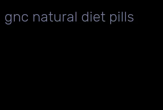 gnc natural diet pills