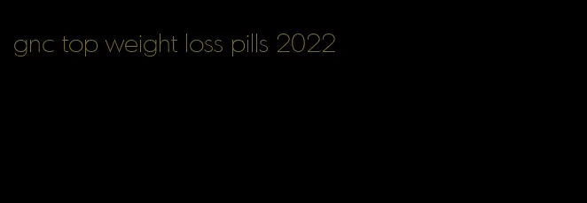 gnc top weight loss pills 2022