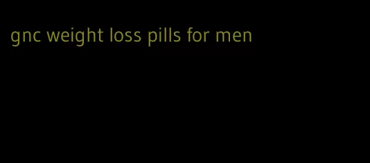 gnc weight loss pills for men