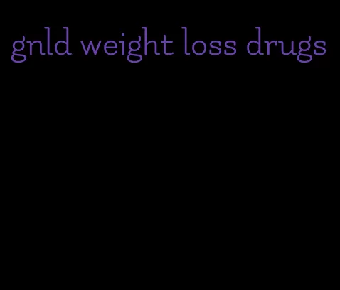 gnld weight loss drugs