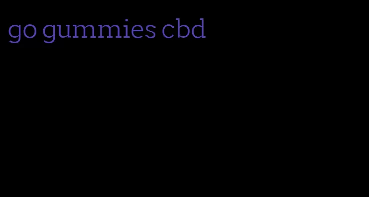 go gummies cbd