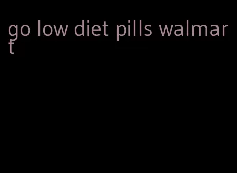 go low diet pills walmart