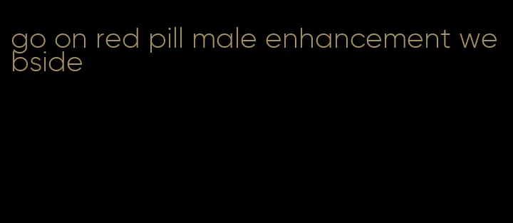 go on red pill male enhancement webside